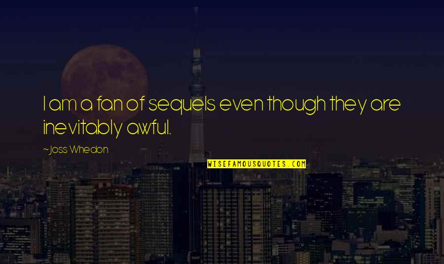Funny High School Alumni Quotes By Joss Whedon: I am a fan of sequels even though