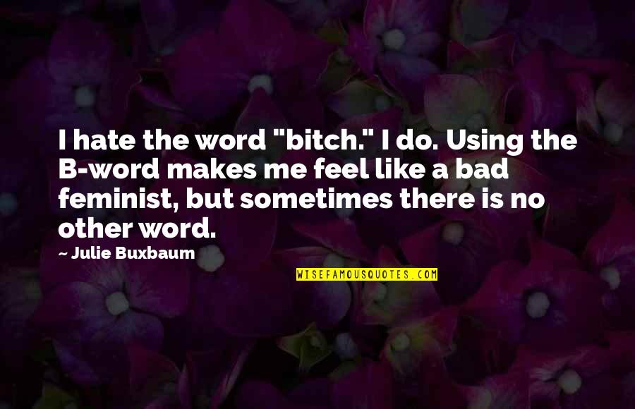Funny High School Love Quotes By Julie Buxbaum: I hate the word "bitch." I do. Using