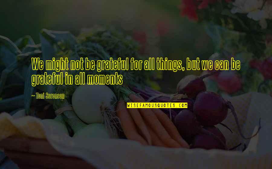 Funny Hijab Yearbook Quotes By Toni Sorenson: We might not be grateful for all things,