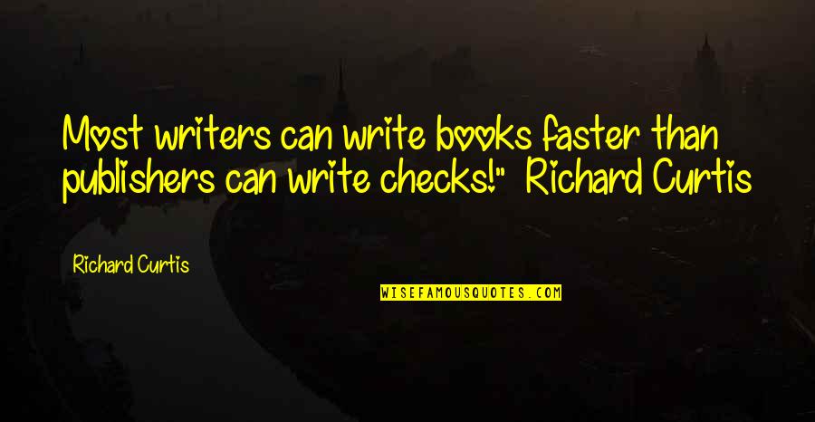 Funny Hijabi Senior Quotes By Richard Curtis: Most writers can write books faster than publishers