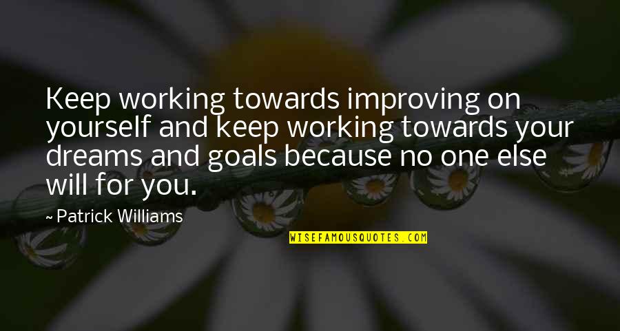 Funny Hiking Quotes By Patrick Williams: Keep working towards improving on yourself and keep