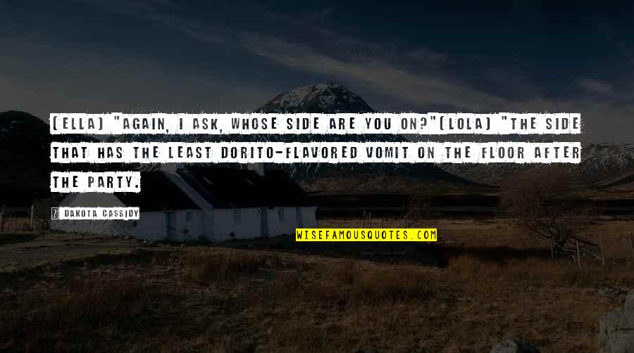Funny Hilarious Quotes By Dakota Cassidy: [Ella] "Again, I ask, whose side are you
