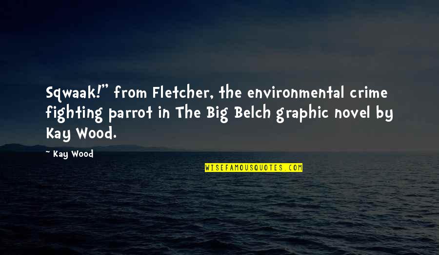 Funny Hilarious Quotes By Kay Wood: Sqwaak!" from Fletcher, the environmental crime fighting parrot Funny Hilarious Quotes By Kay Wood: Sqwaak!" from Fletcher, the environmental crime fighting parrot