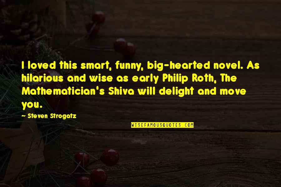 Funny Hilarious Quotes By Steven Strogatz: I loved this smart, funny, big-hearted novel. As Funny Hilarious Quotes By Steven Strogatz: I loved this smart, funny, big-hearted novel. As