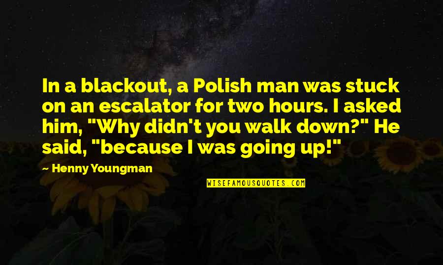 Funny Him Quotes By Henny Youngman: In a blackout, a Polish man was stuck Funny Him Quotes By Henny Youngman: In a blackout, a Polish man was stuck