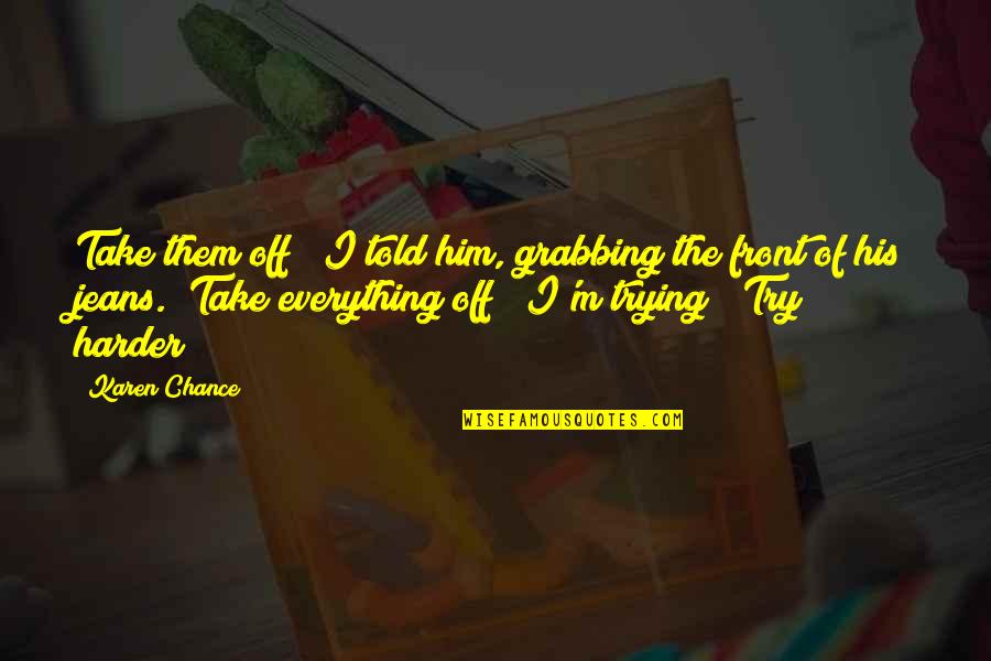 Funny Him Quotes By Karen Chance: Take them off!" I told him, grabbing the Funny Him Quotes By Karen Chance: Take them off!" I told him, grabbing the