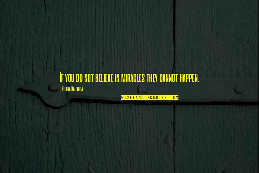 Funny Hipaa Quotes By Helena Kalivoda: If you do not believe in miracles they Funny Hipaa Quotes By Helena Kalivoda: If you do not believe in miracles they