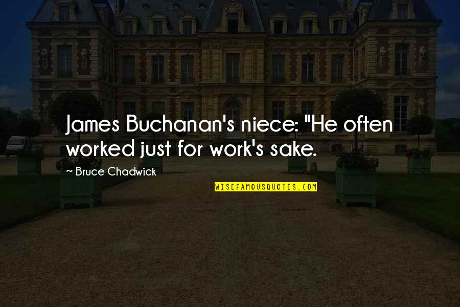 Funny Hisoka Quotes By Bruce Chadwick: James Buchanan's niece: "He often worked just for