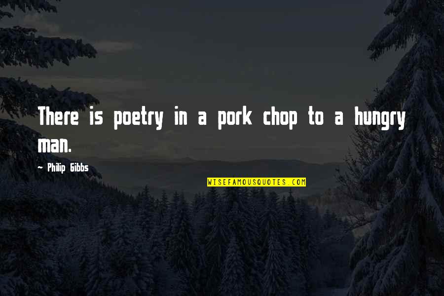 Funny Historical Figure Quotes By Philip Gibbs: There is poetry in a pork chop to