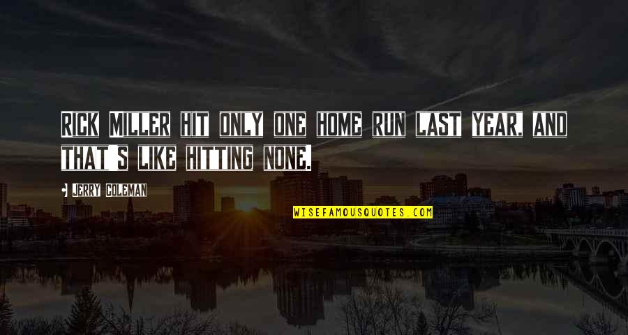 Funny Hit And Run Quotes By Jerry Coleman: Rick Miller hit only one home run last