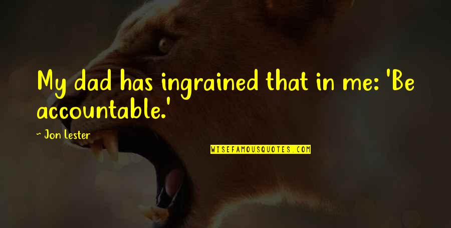 Funny Hitman Quotes By Jon Lester: My dad has ingrained that in me: 'Be Funny Hitman Quotes By Jon Lester: My dad has ingrained that in me: 'Be