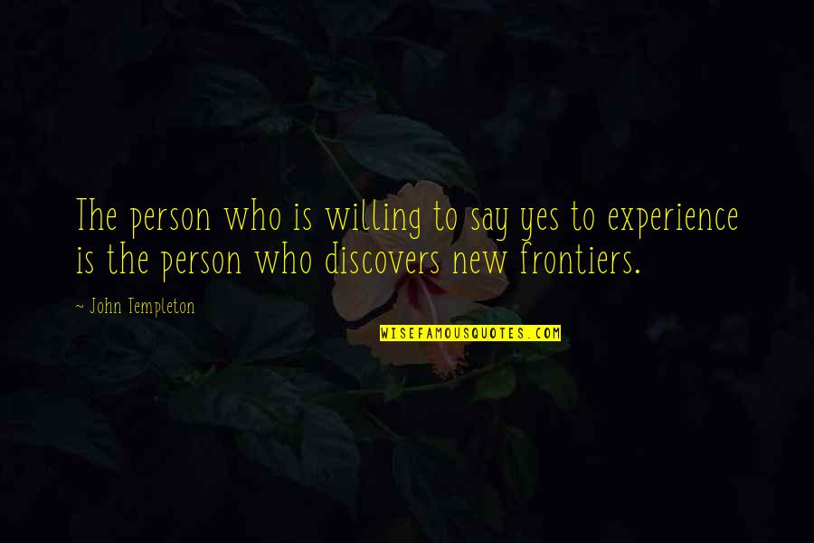 Funny Ho Ho Ho Quotes By John Templeton: The person who is willing to say yes