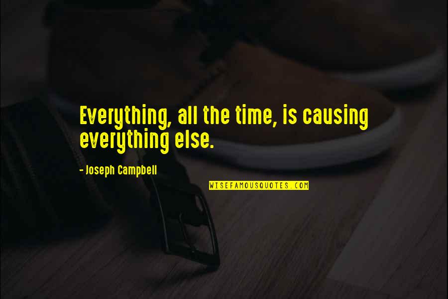 Funny Ho Quotes By Joseph Campbell: Everything, all the time, is causing everything else.