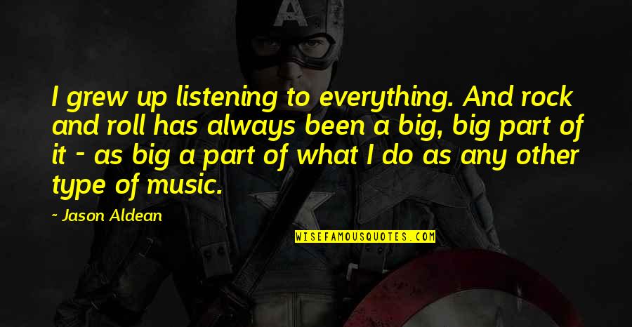 Funny Hoarder Quotes By Jason Aldean: I grew up listening to everything. And rock