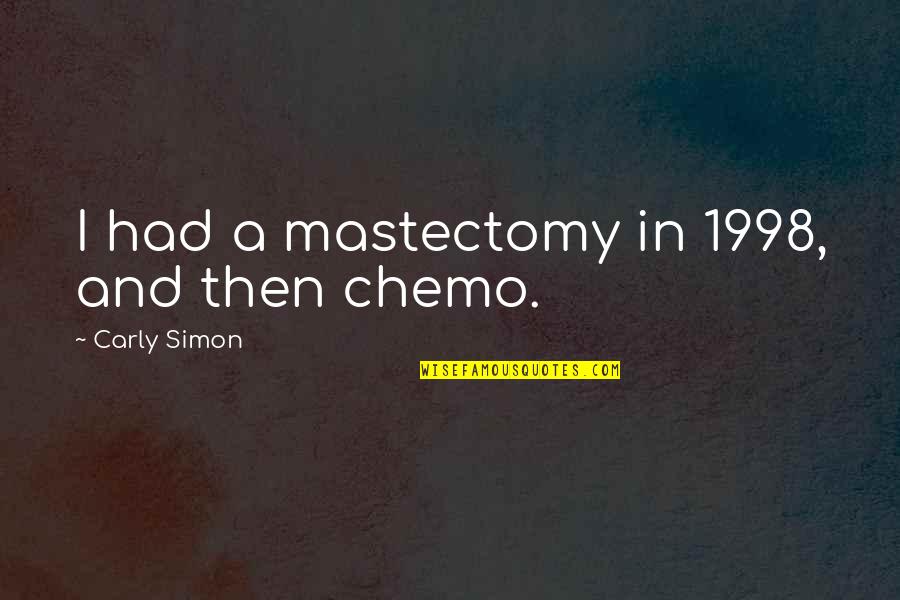 Funny Hobbies Quotes By Carly Simon: I had a mastectomy in 1998, and then Funny Hobbies Quotes By Carly Simon: I had a mastectomy in 1998, and then