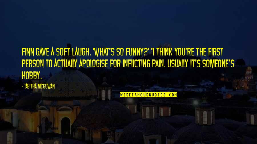 Funny Hobby Quotes By Tabitha McGowan: Finn gave a soft laugh. 'What's so funny?'