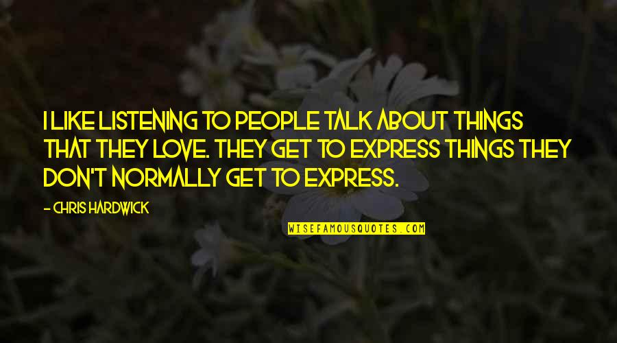 Funny Hockey Player Quotes By Chris Hardwick: I like listening to people talk about things Funny Hockey Player Quotes By Chris Hardwick: I like listening to people talk about things