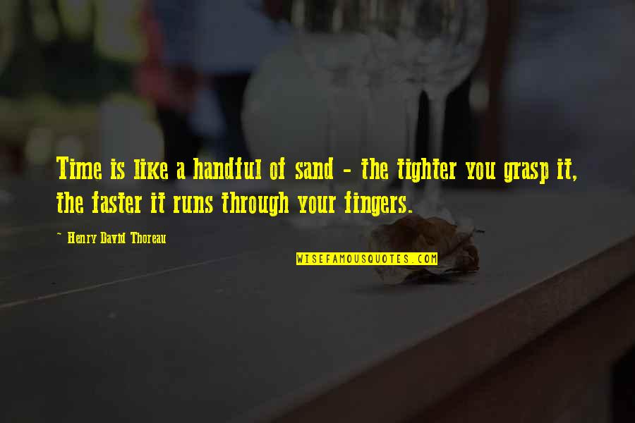Funny Hockey Playoffs Quotes By Henry David Thoreau: Time is like a handful of sand -