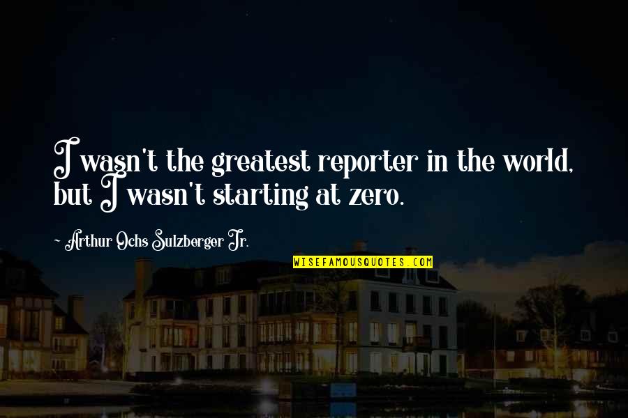 Funny Hockey Team Quotes By Arthur Ochs Sulzberger Jr.: I wasn't the greatest reporter in the world,