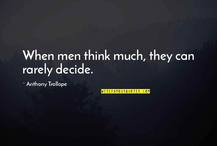 Funny Hodgetwin Quotes By Anthony Trollope: When men think much, they can rarely decide.