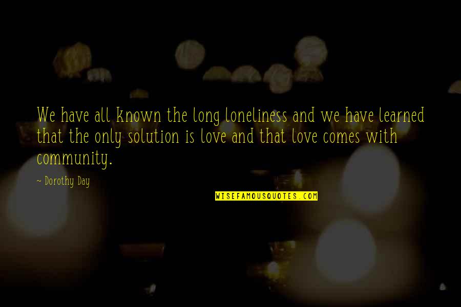 Funny Hodgetwin Quotes By Dorothy Day: We have all known the long loneliness and Funny Hodgetwin Quotes By Dorothy Day: We have all known the long loneliness and