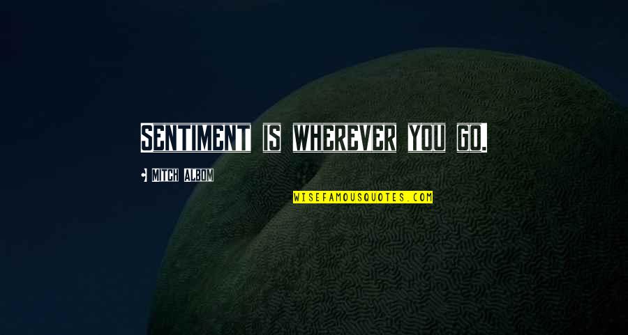 Funny Hodgetwin Quotes By Mitch Albom: Sentiment is wherever you go.