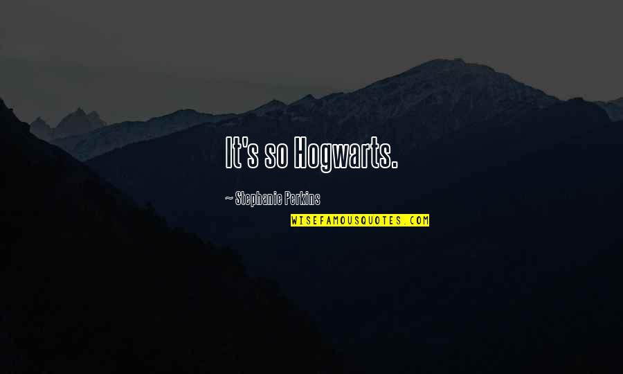 Funny Hogwarts Quotes By Stephanie Perkins: It's so Hogwarts.
