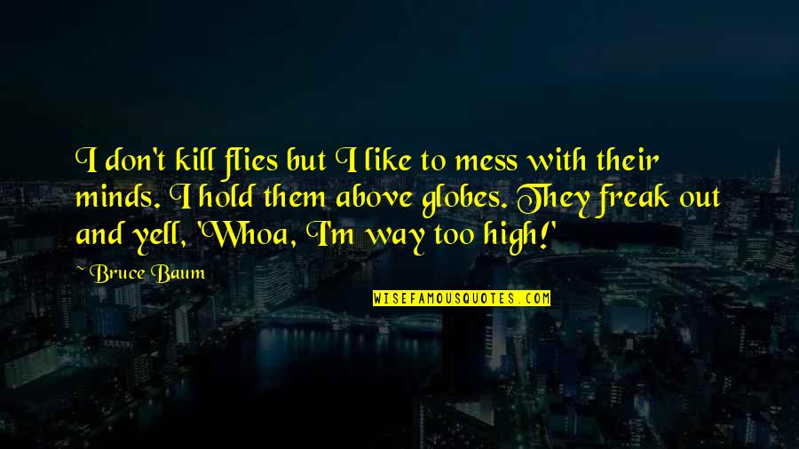 Funny Hold Up Quotes By Bruce Baum: I don't kill flies but I like to