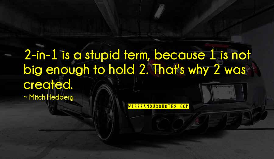 Funny Hold Up Quotes By Mitch Hedberg: 2-in-1 is a stupid term, because 1 is