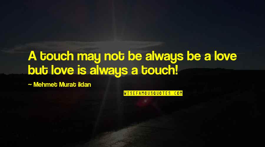 Funny Hole In One Quotes By Mehmet Murat Ildan: A touch may not be always be a