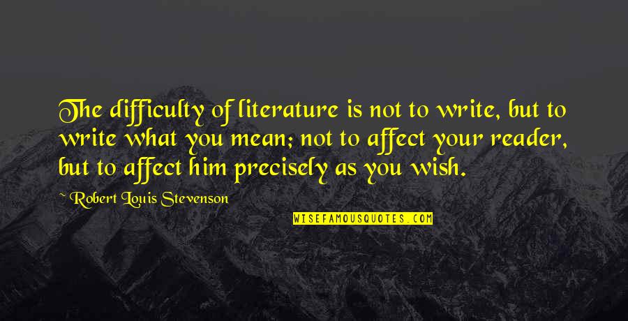 Funny Hole In One Quotes By Robert Louis Stevenson: The difficulty of literature is not to write,