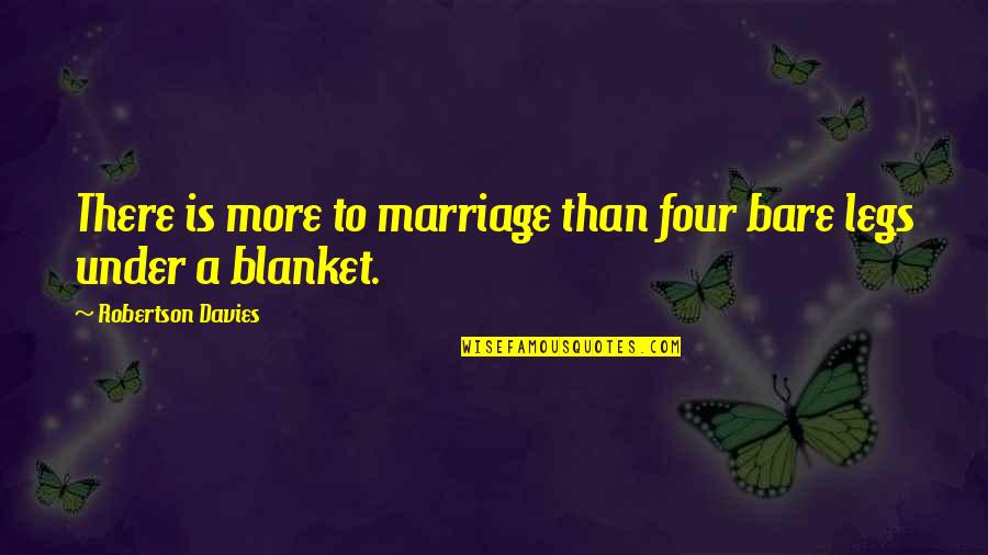 Funny Hole In One Quotes By Robertson Davies: There is more to marriage than four bare