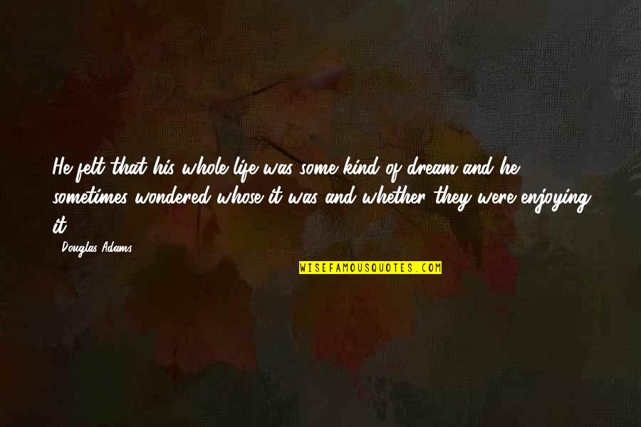 Funny Holy Grail Quotes By Douglas Adams: He felt that his whole life was some Funny Holy Grail Quotes By Douglas Adams: He felt that his whole life was some