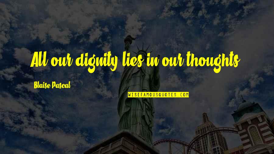 Funny Home Run Quotes By Blaise Pascal: All our dignity lies in our thoughts.