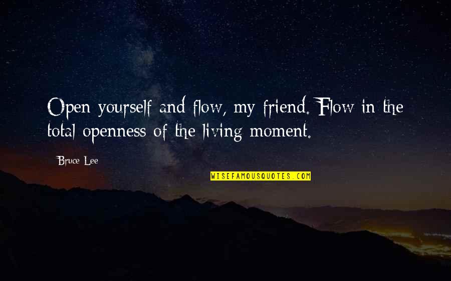 Funny Homeless Quotes By Bruce Lee: Open yourself and flow, my friend. Flow in
