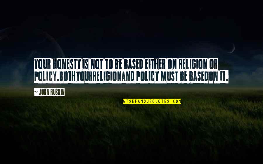 Funny Homeschool Quotes Quotes By John Ruskin: Your honesty is not to be based either