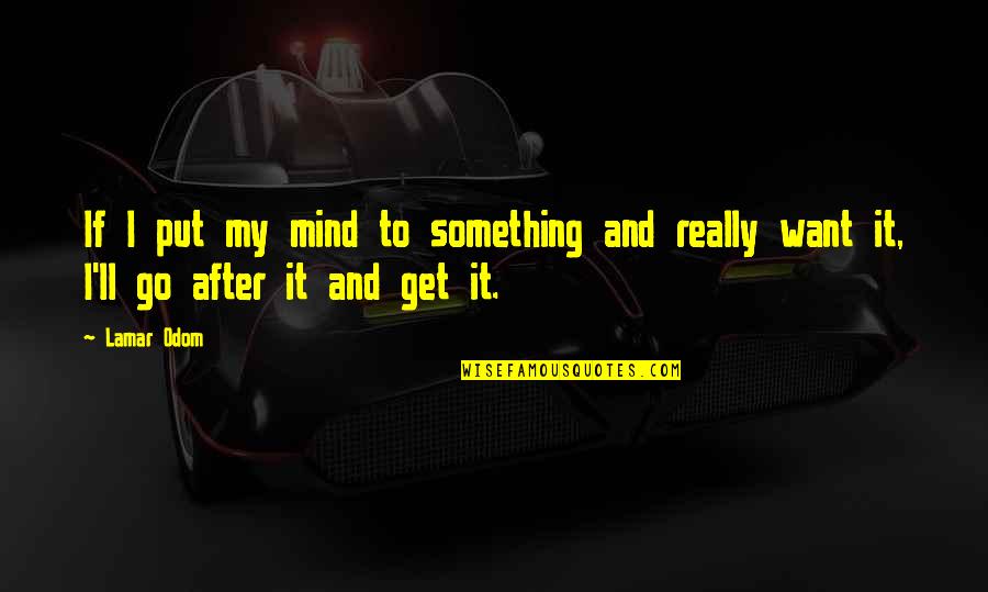 Funny Homeschool Quotes Quotes By Lamar Odom: If I put my mind to something and