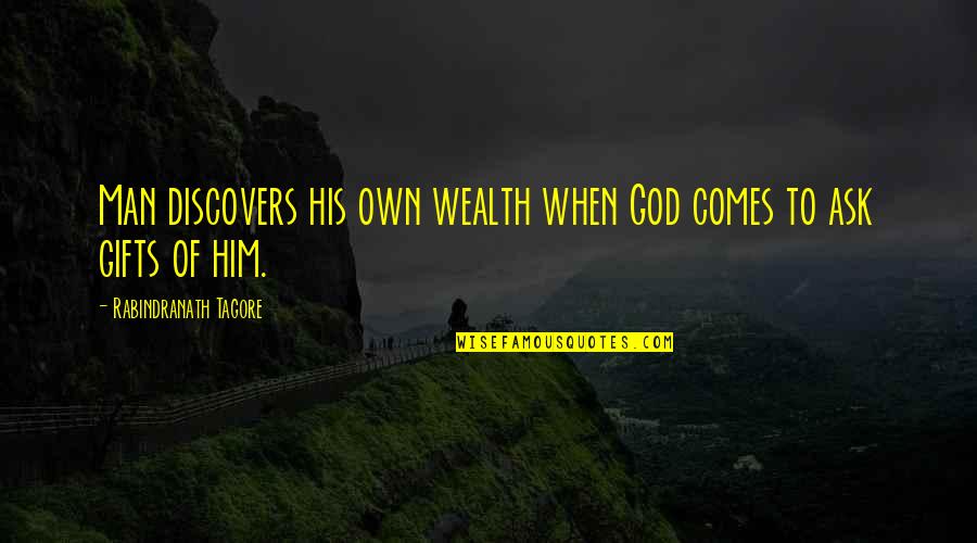 Funny Honey Bee Quotes By Rabindranath Tagore: Man discovers his own wealth when God comes
