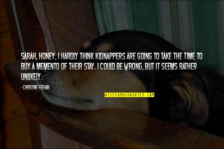 Funny Honey Quotes By Christine Feehan: Sarah, honey, I hardly think kidnappers are going Funny Honey Quotes By Christine Feehan: Sarah, honey, I hardly think kidnappers are going