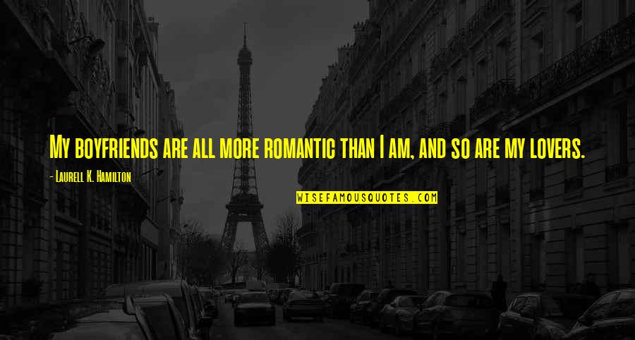 Funny Honey Quotes By Laurell K. Hamilton: My boyfriends are all more romantic than I Funny Honey Quotes By Laurell K. Hamilton: My boyfriends are all more romantic than I