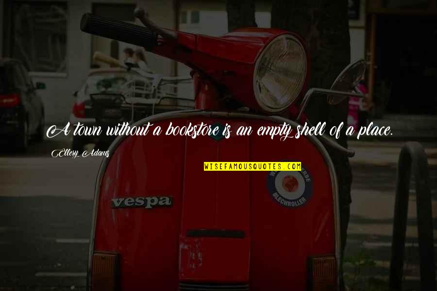 Funny Hookah Quotes By Ellery Adams: A town without a bookstore is an empty Funny Hookah Quotes By Ellery Adams: A town without a bookstore is an empty