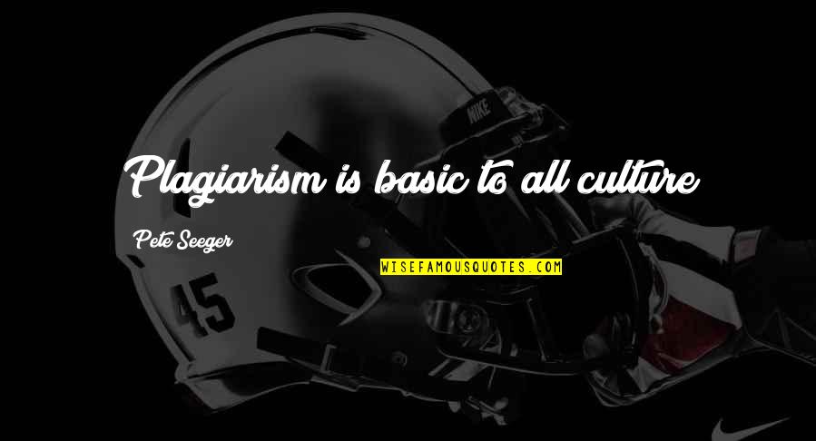 Funny Hopelessness Quotes By Pete Seeger: Plagiarism is basic to all culture