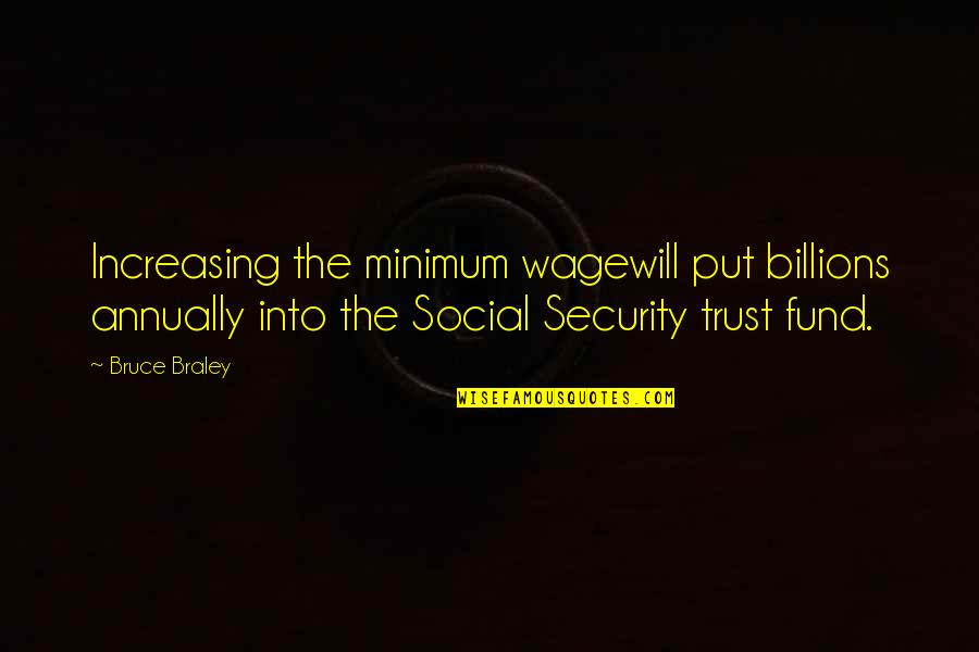 Funny Hornet Quotes By Bruce Braley: Increasing the minimum wagewill put billions annually into
