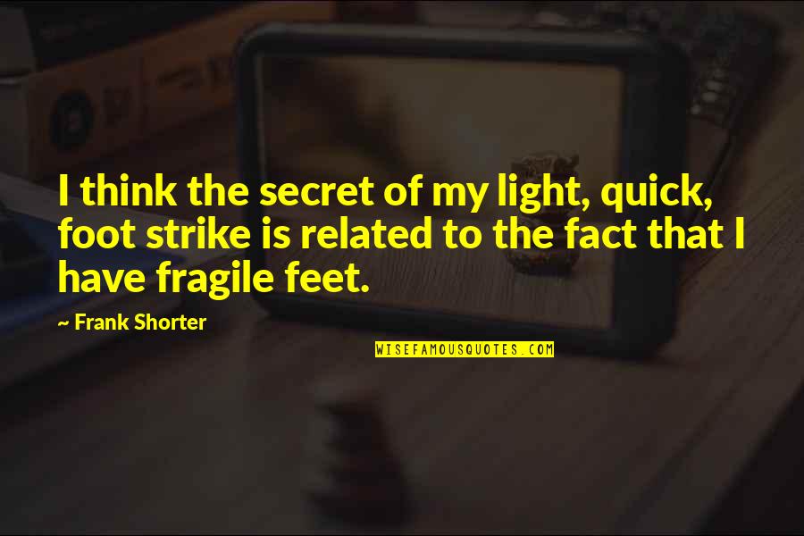 Funny Horseshoe Quotes By Frank Shorter: I think the secret of my light, quick,