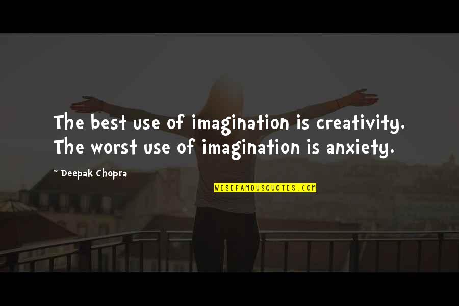 Funny Hot Mess Quotes By Deepak Chopra: The best use of imagination is creativity. The
