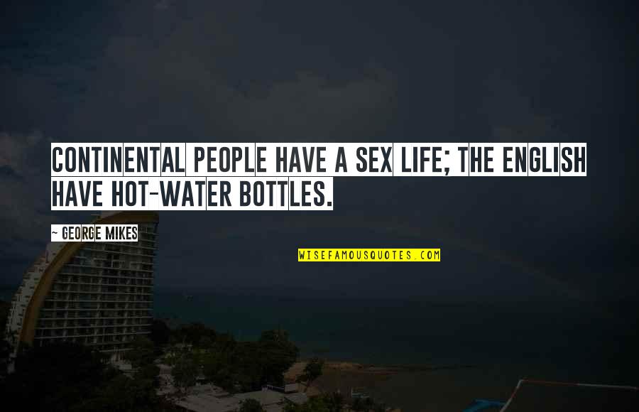 Funny Hot Quotes By George Mikes: Continental people have a sex life; the English