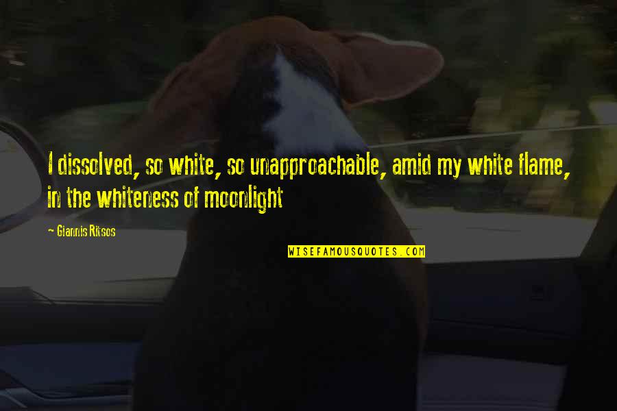 Funny Hot Temperature Quotes By Giannis Ritsos: I dissolved, so white, so unapproachable, amid my