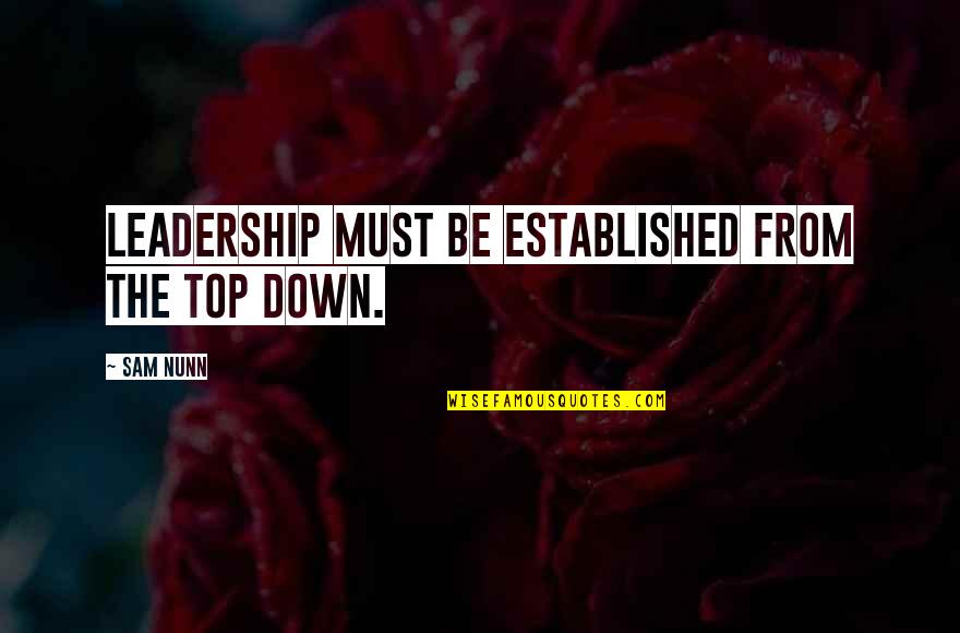 Funny House Chores Quotes By Sam Nunn: Leadership must be established from the top down.