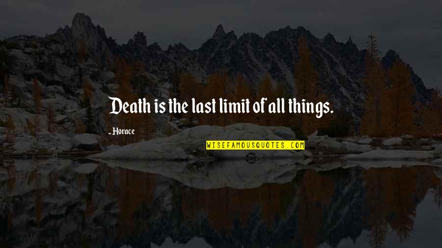 Funny House Guest Quotes By Horace: Death is the last limit of all things.