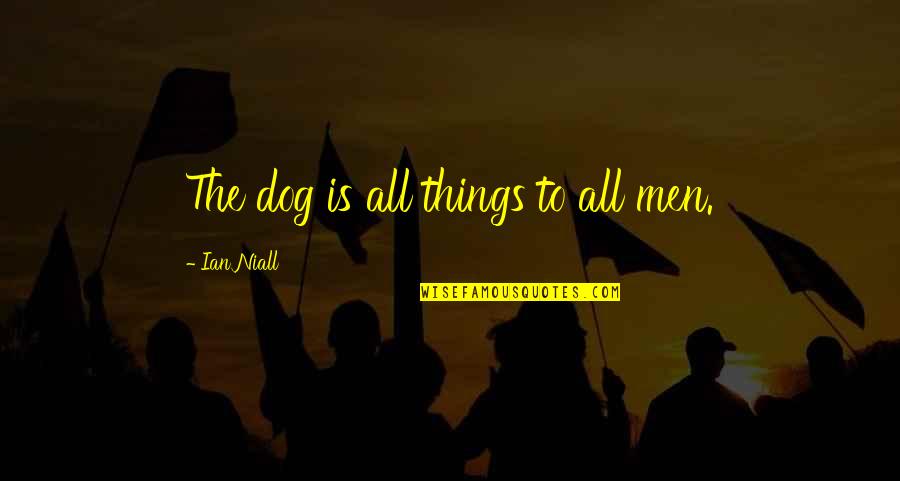 Funny House Painting Quotes By Ian Niall: The dog is all things to all men.